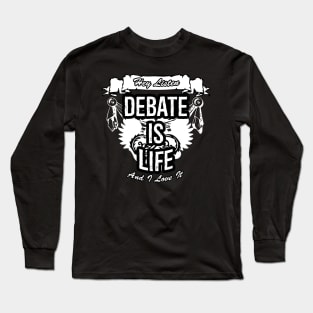 Debate Is Life Creative Job Typography Design Long Sleeve T-Shirt